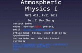 Atmospheric Physics I PHYS 621, Fall 2011 Dr. Zhibo Zhang Contact info: Phone: 410-455-6315 (office) Email: Zhibo.Zhang@umbc.eduZhibo.Zhang@umbc.edu Office.