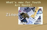 What’s new for Youth Art Month? Zines! Zines!. What is a Zine? Abbreviation for the word fanzine, originating from the word magazine Abbreviation for.
