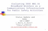 Evaluating IEEE 802.16 Broadband Wireless as a Communications Infrastructure for Public Safety Activities J. Martin, M. Westall School of Computing Clemson.