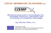 CZECH MEMBRANE PLATFORM, o.s. CZECH MEMBRANE PLATFORM, o.s. Membrane processes in technologies for renewable resources, innovations and increasing of competitive.