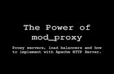 The Power of mod_proxy Proxy servers, load balancers and how to implement with Apache HTTP Server.