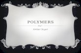 POLYMERS Amber Sager. WHAT ARE POLYMERS?  A polymer is a large molecule formed by the covalent bonding of repeating smaller molecules.