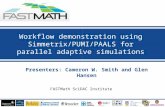 1 Presenters: Cameron W. Smith and Glen Hansen Workflow demonstration using Simmetrix/PUMI/PAALS for parallel adaptive simulations FASTMath SciDAC Institute.
