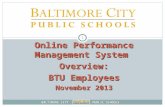 B ALTIMORE C ITY P UBLIC S CHOOLS 1 Online Performance Management System Overview: BTU Employees November 2013.