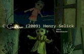 Coraline (2009) Henry Selick Jess Moorhouse. Introduction The opening title sequence of Coraline has a story of a doll being disassembled and re assembled.