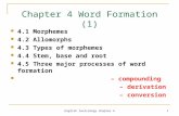 English lexicology chapter 4 1 Chapter 4 Word Formation (1) 4.1 Morphemes 4.2 Allomorphs 4.3 Types of morphemes 4.4 Stem, base and root 4.5 Three major.