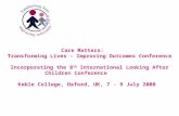 Continuing Concerns Care Matters: Transforming Lives – Improving Outcomes Conference Incorporating the 8 th International Looking After Children Conference.
