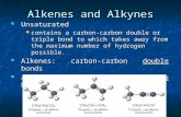 Alkenes and Alkynes Unsaturated Unsaturated contains a carbon-carbon double or triple bond to which takes away from the maximum number of hydrogen possible.