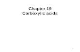 1 Chapter 19 Carboxylic acids. 2 Carboxylic Acid Structure Carboxylic acids are compounds containing a carboxy group (COOH). The structure of carboxylic.