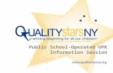 Public School-Operated UPK Information Session. Goals Increase your understanding of QUALITYstarsNY Answer your questions and concerns about participating.