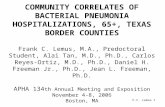 F.C. Lemus 1 COMMUNITY CORRELATES OF BACTERIAL PNEUMONIA HOSPITALIZATIONS, 65+, TEXAS BORDER COUNTIES Frank C. Lemus, M.A., Predoctoral Student, Alai Tan,