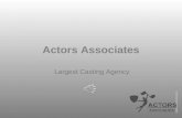 Actors Associates Largest Casting Agency. Who are we? Since 2000, Actors Associates have been successful casting members to all types of jobs in the entertainment.