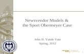 1 1 Newsvendor Models & the Sport Obermeyer Case John H. Vande Vate Spring, 2012.