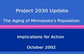 Project 2030 Update The Aging of Minnesota’s Population Implications for Action October 2002.