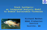 Stock Synthesis: an Integrated Analysis Model to Enable Sustainable Fisheries Richard Methot NOAA Fisheries Service Seattle, WA.