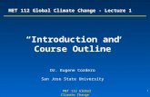 1 MET 112 Global Climate Change MET 112 Global Climate Change - Lecture 1 “Introduction and Course Outline” Dr. Eugene Cordero San Jose State University.