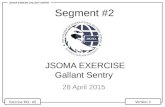 Version 3 Exercise REL- All JSOMA EXERCISE GALLANT SENTRY Version 3 Exercise REL- All JSOMA EXERCISE Gallant Sentry 28 April 2015 Segment #2 Version 3.
