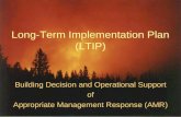Long-Term Implementation Plan (LTIP) Building Decision and Operational Support of Appropriate Management Response (AMR)