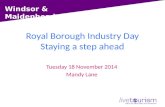 Windsor & Maidenhead Royal Borough Industry Day Staying a step ahead Tuesday 18 November 2014 Mandy Lane.