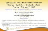 Spring 2013 Pre-Administration Webinar Georgia High School Graduation Test February 5, 6 and 7, 2013 Recorded Session 2/5/13 Link Recorded Session 2/6/13.
