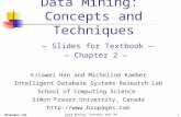 Bzupages.comData Mining: Concepts and Techniques 1 Data Mining: Concepts and Techniques — Slides for Textbook — — Chapter 2 — ©Jiawei Han and Micheline.