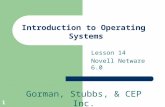 Gorman, Stubbs, & CEP Inc. 1 Introduction to Operating Systems Lesson 14 Novell Netware 6.0.
