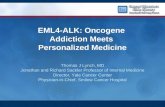 EML4-ALK: Oncogene Addiction Meets Personalized Medicine Thomas J Lynch, MD Jonathan and Richard Sackler Professor of Internal Medicine Director, Yale.