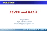 FEVER and RASH Yinghu Chen Dept. Infection Disease Email: Chenyinghu@sina.com Pediatrics.