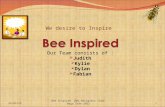 Our Team consists of :  Judith  Kylie  Dylan  Fabian 19/09/20151 Bee Inspired Web Designers Team-Bega Tafe 2012 We desire to Inspire.