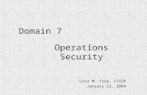 Operations Security Lisa M. True, CISSP January 12, 2004 Domain 7.
