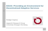 Rüdiger Kapitza AspectIX Research Group University Erlangen-Nürnberg EDAS: Providing an Environment for Decentralized Adaptive Services.
