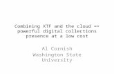 Combining XTF and the cloud => powerful digital collections presence at a low cost Al Cornish Washington State University.