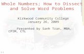 1-1 Whole Numbers; How to Dissect and Solve Word Problems Kirkwood Community College January 26, 2009 Presented by Sanh Tran, MBA, CPIM, CTL.
