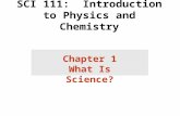 SCI 111: Introduction to Physics and Chemistry Chapter 1 What Is Science?