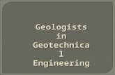 Geologists in Geotechnical Engineering. The subdiscipline of civil engineering that involves natural materials found close to the surface of the earth.