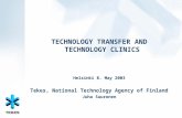 TECHNOLOGY TRANSFER AND TECHNOLOGY CLINICS Helsinki 8. May 2003 Tekes, National Technology Agency of Finland Juha Suuronen.