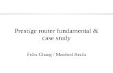 Prestige router fundamental & case study Felix Chang / Manfred Recla.