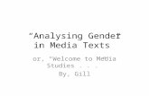 “Analysing Gender in Media Texts” or, “Welcome to Media Studies...” By, Gill.