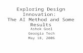 Exploring Design Innovation: The AI Method and Some Results Ashok Goel Georgia Tech May 18, 2006.