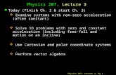 Physics 207: Lecture 3, Pg 1 Physics 207, Lecture 3 l Today (Finish Ch. 2 & start Ch. 3)  Examine systems with non-zero acceleration (often constant)