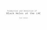 Production and detection of Black Holes at the LHC Sven Vahsen.