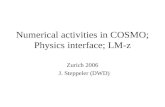 Numerical activities in COSMO; Physics interface; LM-z Zurich 2006 J. Steppeler (DWD)