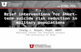 NATIONAL CENTER FOR VETERANS STUDIES Brief interventions for short-term suicide risk reduction in military populations Craig J. Bryan, PsyD, ABPP National.