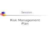 Session Risk Management Plan. Session Outline Business Risk Process Risk Decision Making Risk Hazards & Threats Risk Types Contexts.