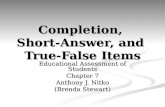 Completion, Short-Answer, and True-False Items Educational Assessment of Students Chapter 7 Anthony J. Nitko (Brenda Stewart)