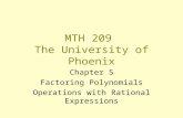 MTH 209 The University of Phoenix Chapter 5 Factoring Polynomials Operations with Rational Expressions.
