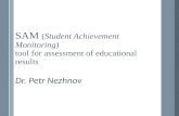 SAM (Student Achievement Monitoring) tool for assessment of educational results Dr. Petr Nezhnov.