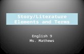 Story/Literature Elements and Terms English 9 Ms. Mathews.