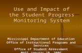 Use and Impact of the Student Progress Monitoring System Mississippi Department of Education Office of Instructional Programs and Services Office of Student.