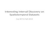 Interesting Interval Discovery on Spatiotemporal Datasets Csci 8715 Fall 2013.